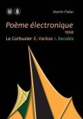 Flašar Martin: Poeme électronique. 1958. Le Corbusier – E. Varese – I. Xenakis