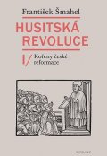 Šmahel František: Husitská revoluce I - Kořeny české reformace