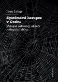 Langr Ivan: Systémová korupce v Česku - Veřejné zakázky, aktéři, nelegální zisky