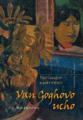 Kaufmann Hans: Van Goghovo ucho - Paul Gauguin a pakt mlčení