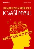 Schmith Shawn T.: Uživatelská příručka k vaší mysli - Nevěřte všemu, co si myslíte