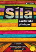 Gordon Jon: Síla pozitivního přístupu - 10 pravidel jak naplnit svůj život a práci pozi