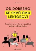 Lošťáková Olga: Od dobrého ke skvělému lektorovi - Praktický průvodce pro úspěšná online i 