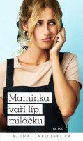 Jakoubková Alena: Maminka vaří líp, miláčku