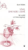 Sládek Karel: Víno, dar nebe a země