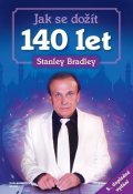 Bradley Stanley: Jak se dožít 140 let