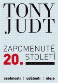 Judt Tony: Zapomenuté 20. století - Osobnosti, události, ideje