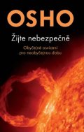Osho: Žijte nebezpečně - Obyčejné osvícení pro neobyčejnou dobu