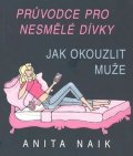 Naik Anita: Průvodce nesmělé dívky - Jak okouzlit muže