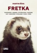 Říha Martin: Fretka - Toxonomie, Geneze, Etymologie, Historie, Lov, Anatomie, Etologie, 