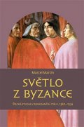 Marcel Martin: Světlo z Byzance - Řecká studia v renesanční Itálii, 1360-1534