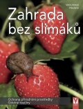 Franke Wolfram: Zahrada bez slimáků - Ochrana přírodními prostředky, odolné rostliny