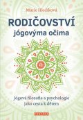 Hledíková Marie: Rodičovství jógovýma očima - Jógová filozofie a psychologie jako cesta k dě
