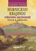 Grezlová Otilie K.: Tajemné stezky - Hornickou krajinou středního Krušnohoří