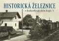 Štipl Zdeněk: Historická železnice v Královéhradeckém kraji 1