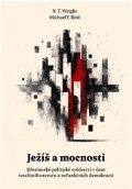 Wright N. T.: Ježíš a mocnosti - Křesťanské politické svědectví v čase totalitního teroru