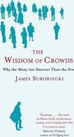 Surowiecki James: The Wisdom Of Crowds : Why the Many are Smarter than the Few