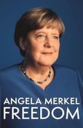 Merkel Angela: Freedom : Memoirs 1954 - 2021
