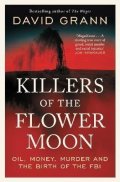 Grann David: Killers of the Flower Moon: Oil, Money, Murder and the Birth of the FBI