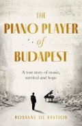 de Bastion Roxanne: The Piano Player of Budapest: A True Story of Holocaust Survival, Music and