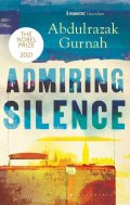 Gurnah Abdulrazak: Admiring Silence : By the winner of the Nobel Prize in Literature 2021