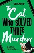 Shearer L. T.: The Cat Who Solved Three Murders: A Comforting Cosy Mystery