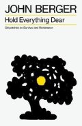 Berger John: Hold Everything Dear