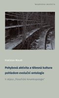 Moudr Vratislav: Pohybová aktivita a tělesná kultura pohledem evoluční ontologie - K otázce