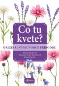 kolektiv autorů: Co tu kvete? Originální průvodce přírodou