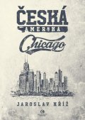 Kříž Jaroslav: Česká Amerika - Chicago