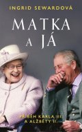 Sewardová Ingrid: Matka a já: Příběh Karla III. a Alžběty II.