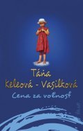 Keleová-Vasilková Táňa: Cena za voľnosť (slovensky)