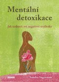 Ingermanová Sandra: Mentální detoxikace - Jak uzdravit své negativní myšlenky