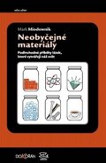 Miodownik Mark: Neobyčejné materiály - Podivuhodné příběhy látek, které vytvářejí náš svět