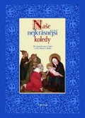 Svoboda Pavel: Naše nejkrásnější koledy - 320 vánoční písní a koled z Čech, Moravy a Slezs