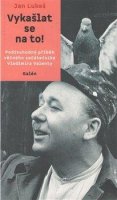 Lukeš Jan: Vykašlat se na to! - Podivuhodný příběh věčného začátečníka Vladimíra Valen