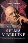 Churton Tobias: Aleister Crowley - Šelma v Berlíně