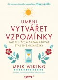 Wiking Meik: Umění vytvářet vzpomínky - Jak si užít a zapamatovat šťastné okamžiky