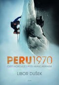 Dušek Libor: Peru 1970 - Čeští horolezci pod Huascaránem