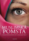 Karlíková Iva: Muslimská pomsta - Pokračování knižního hitu Muslimské peklo