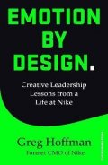 Hoffman Greg: Emotion by Design : Creative Leadership Lessons from a Life at Nike