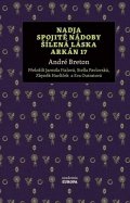 Breton André: Nadja, Spojité nádoby, Šílená láska, Arkán 17