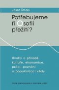 Šmajs Josef: Potřebujeme filosofii přežití?: Úvahy o přírodě, kultuře, ekonomice, práci,