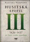 Vondruška Vlastimil: Husitská epopej III. 1426 -1437 - Za časů císaře Zikmunda