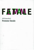 Kratochvíl Jiří: Femme fatale