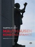 Janík Vlastislav: Mauthausen - konečná stanice