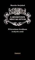 Stejskal Martin: Labyrintem míst klatých - Přízračnou krajinou českých zemí