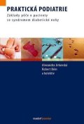 Jirkovská Alexandra: Praktická podiatrie - Základy péče o pacienty se syndromem diabetické nohy
