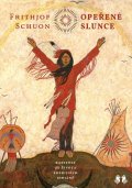 Schuon Frithjof: Opeřené slunce - Kapitoly ze života prérijních indiánů