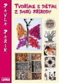 Parik Pavla: Tvoříme s dětmi z darů přírody